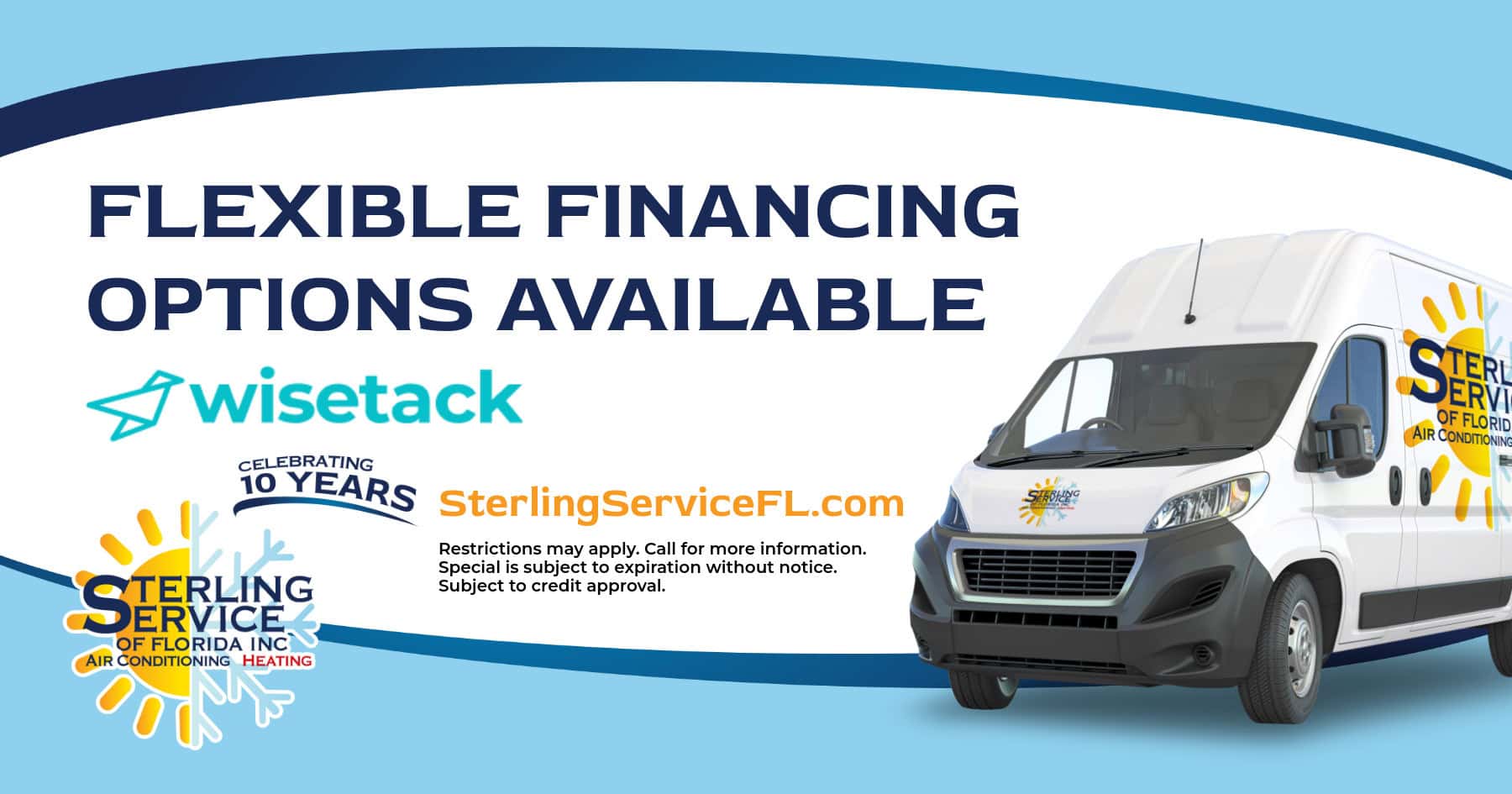 Flexible financing options available. Wisetack. Call Sterling Service of Florida at 850-391-0091 for more information.