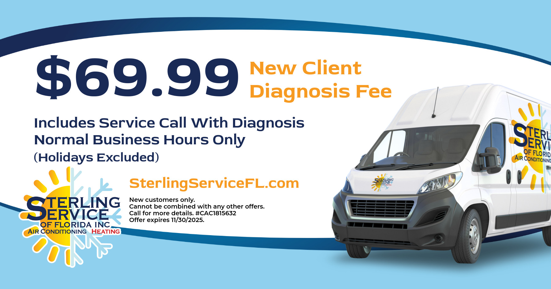 $69.99 New Client Diagnosis Fee Coupon Special. Includes Service Call With Diagnosis Normal Business Hours Only (Holidays Excluded).
